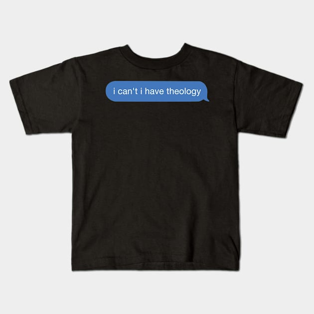 i can't i have theology Kids T-Shirt by orlumbustheseller